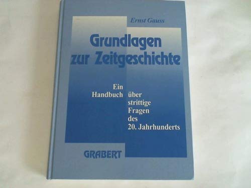 Grundlagen Zur Zeitgeschichte: Ein Handbuch über strittige Fragen des 20. Jahrhunderts book