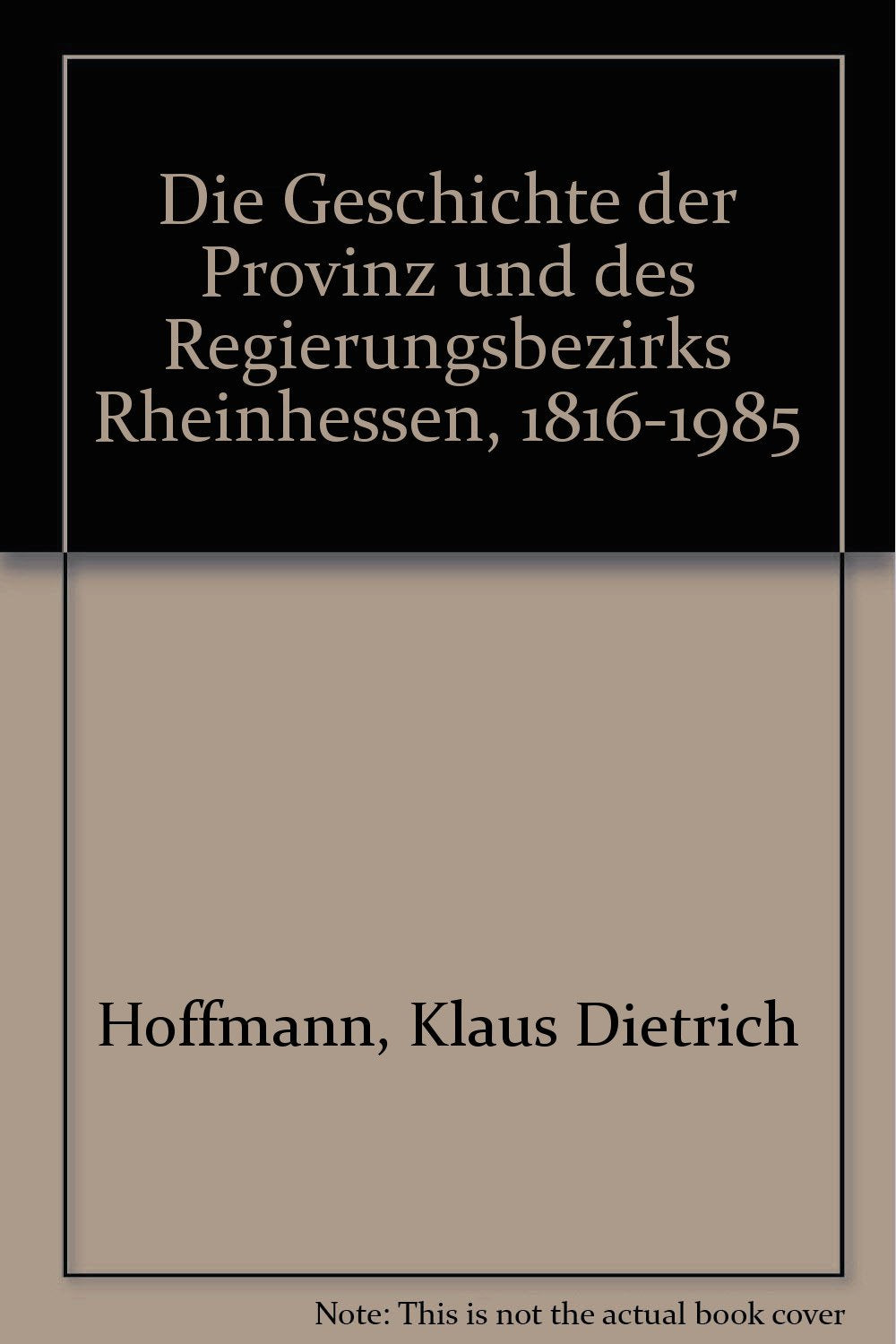 Die Geschichte der Provinz- und des Regierungsbezirks Rheinhessen 1816-1985 Politics & History