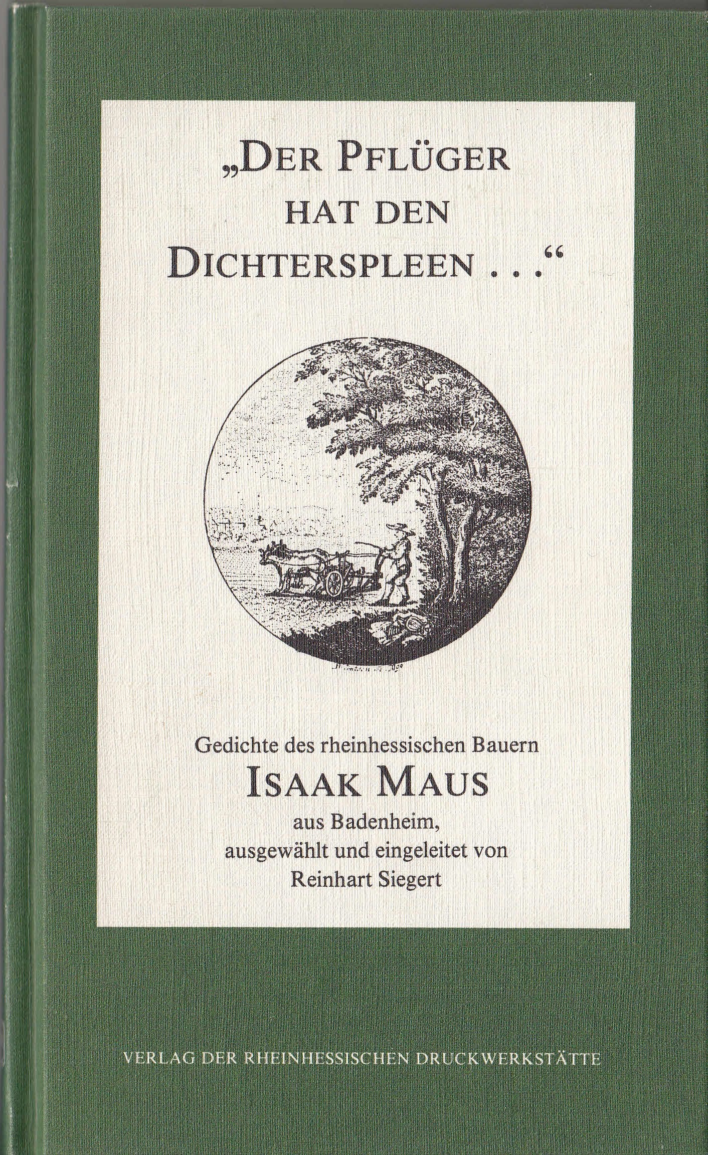Der Pflüger hat den Dichterspleen.... Gedichte des rheinhessischen Bauern Isaak Maus aus Badenheim Books