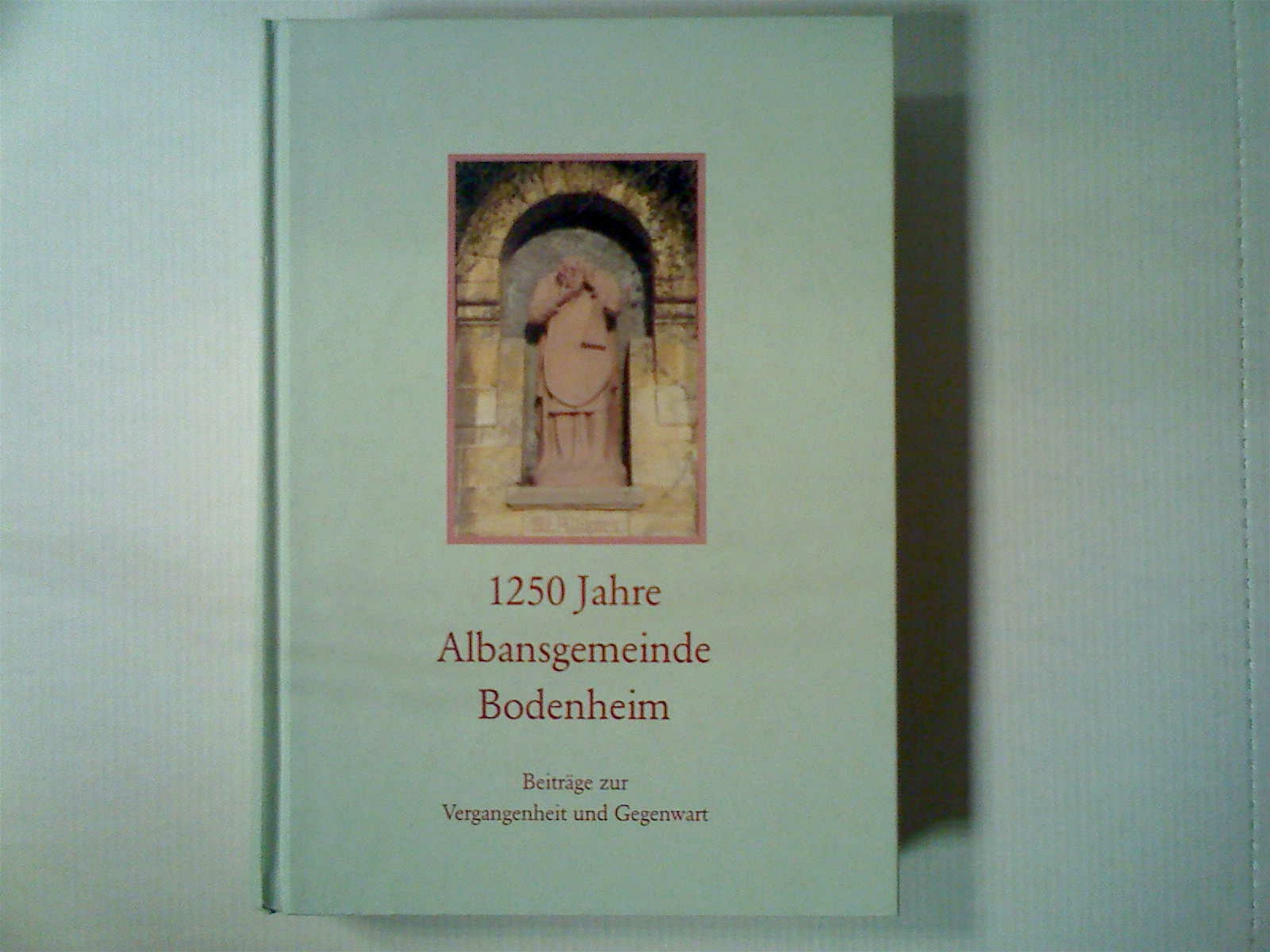 1250 Jahre Albansgemeinde Bodenheim. Beiträge zur Vergangenheit und Gegenwart Politics & History