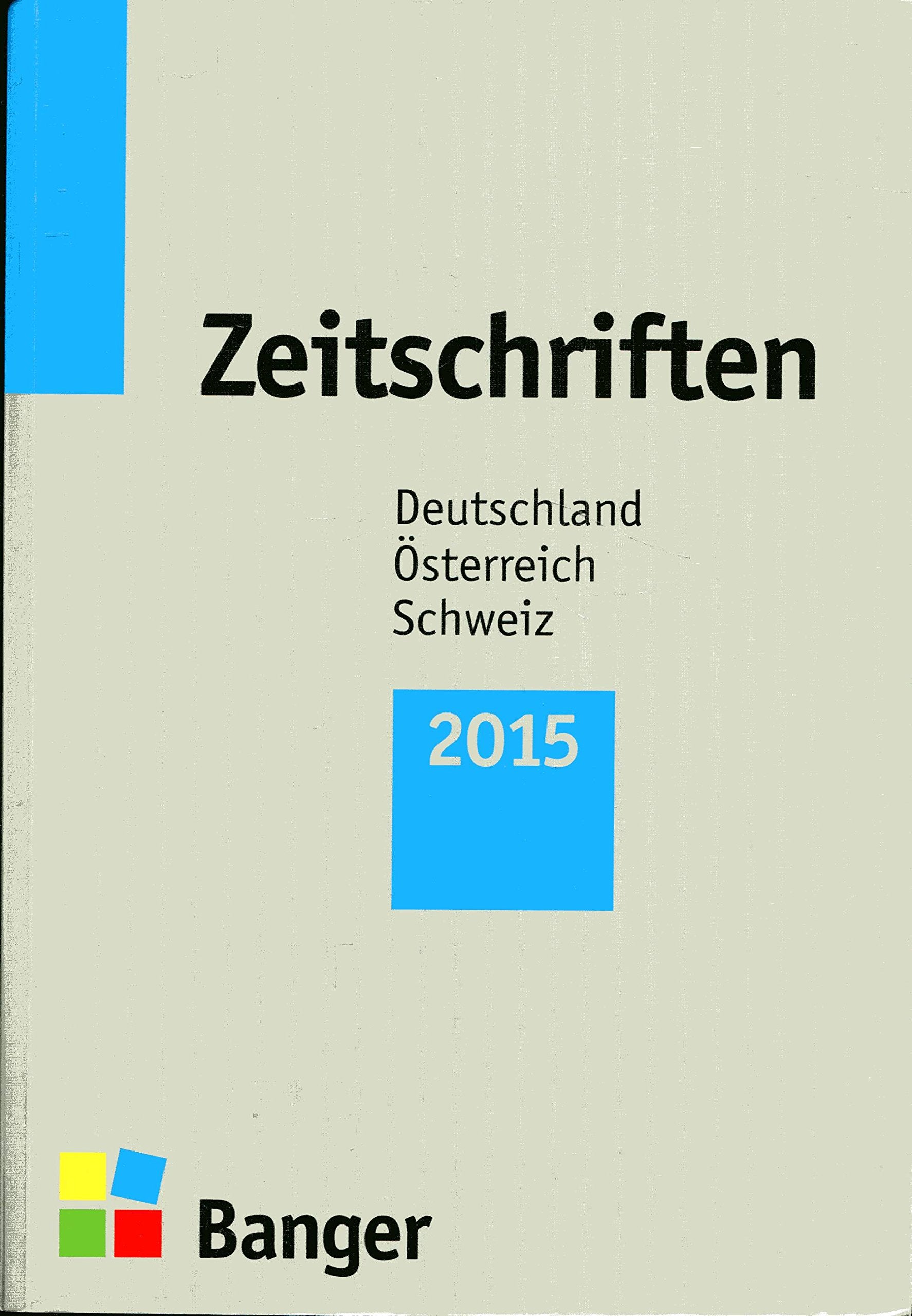 Zeitschriften 2015 - Deutschland - Österreich - Schweiz - 59. Jg.: und ausgewählte internationale wissenschaftliche Zeitschriften, Loseblattwerke und ... Zeitschriften, Loseblattwerke und Jahrbücher Reference Books