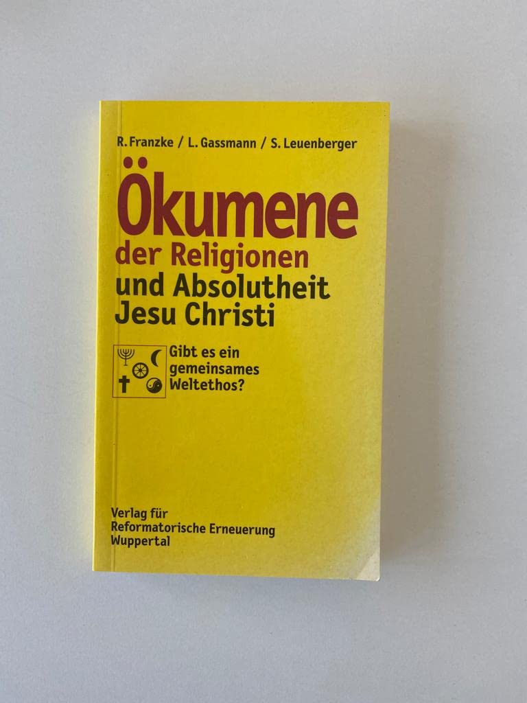 Ökumene der Religionen und die Absolutheit Jesu Christi: Gibt es ein gemeinsames Weltethos Books