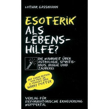Esoterik als Lebenshilfe?: Die Wahrheit über Astrologie, Spiritismus und Zauberei Religion & Esotericism