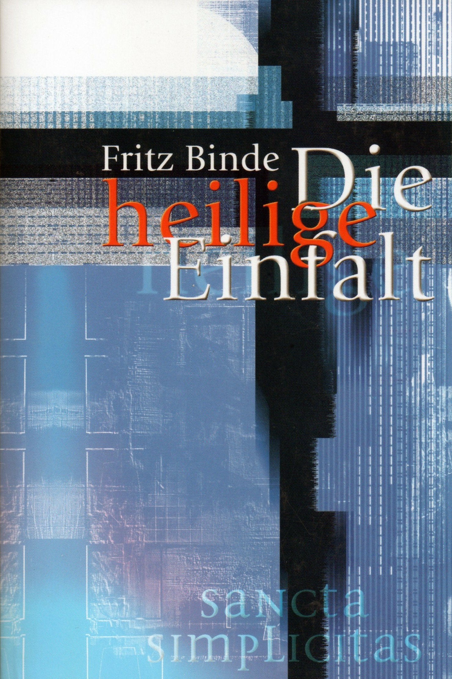 Die heilige Einfalt: 49 Betrachtungen Religion & Esotericism