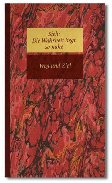 Sieh: Die Wahrheit liegt so nahe I. Weg und Ziel book