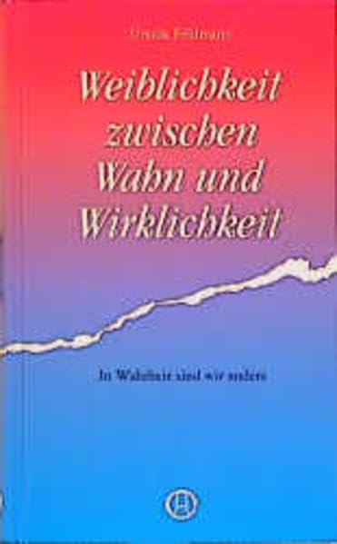 Weiblichkeit zwischen Wahn und Wirklichkeit: In Wahrheit sind wir anders Politics & History