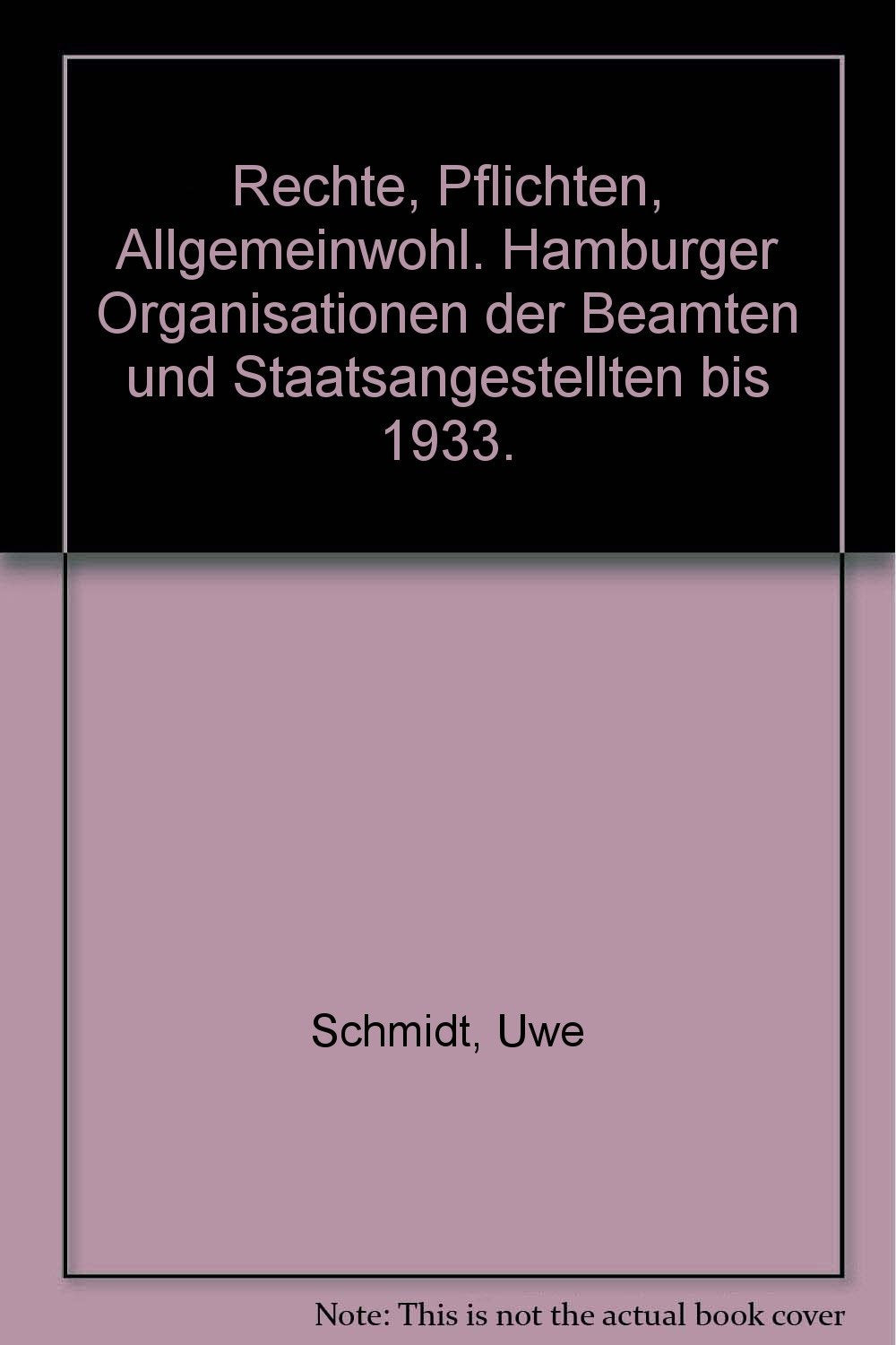 Rechte, Pflichten, Allgemeinwohl. Hamburger Organisationen der Beamten und Staatsangestellten bis 1933. book