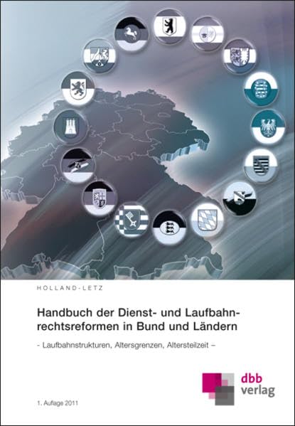 Handbuch der Dienst- und Laufbahnrechtsreformen in Bund und Ländern: – Laufbahnstrukturen, Altersgrenzen, Altersteilzeit – Law