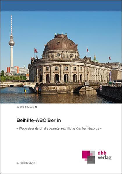 Beihilfe-ABC Berlin: – Wegweiser durch die beamtenrechtliche Krankenfürsorge – Law