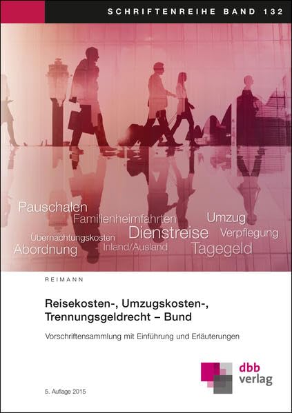 Reisekosten-, Umzugskosten-, Trennungsgeldrecht – Bund: Vorschriftensammlung mit Einführung und Erläuterungen (Schriftenreihe) Law