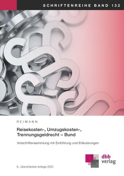 Reisekosten-, Umzugskosten-, Trennungsgeldrecht – Bund: Vorschriftensammlung mit Einführung und Erläuterungen (Schriftenreihe) Law
