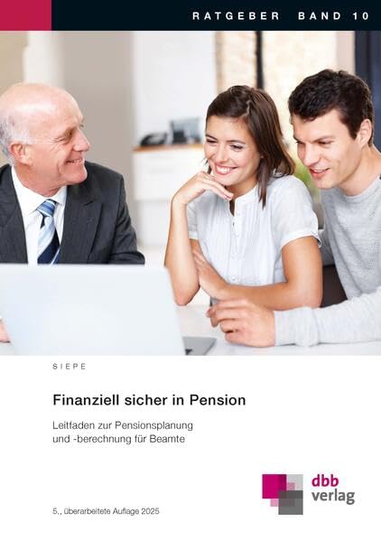Finanziell sicher in Pension: Leitfaden zur Pensionsplanung und -berechnung für Beamte (Ratgeber) Business, Finance & Career