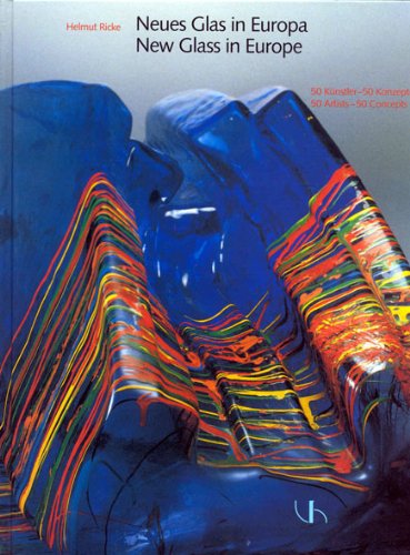 Neues Glas in Europa /New Glass in Europa. 50 Künstler - 50 Konzepte /50 Artists - 50 Concepts Film, Art & Culture
