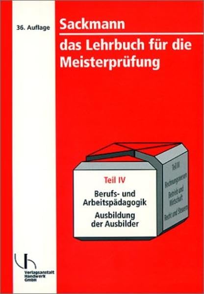 Sackmann - das Lehrbuch für die Meisterprüfung / Teil III und IV. Ausbildung der Ausbilder: Sackmann - das Lehrbuch für die Meisterprüfung, Tl.IV, ... Ausbildung der Ausbilder nach AEVO Business, Finance & Career