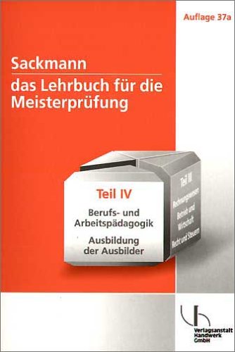 Sackmann - Das Lehrbuch für die Meisterprüfung: Berufs- und Arbeitspädagogik, Ausbildung der Ausbilder Business, Finance & Career