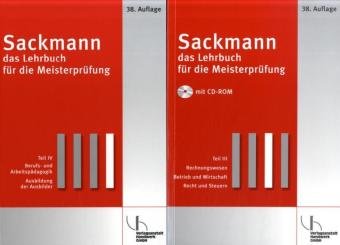 Sackmann - Das Lehrbuch für die Meisterprüfung: Teil III: Rechnungswesen- Betrieb und Wirtschaft - Recht und Steuern. Teil IV: Berufs- und Arbeitspädagogik - Ausbildung der Ausbilder nach AEVO Business, Finance & Career