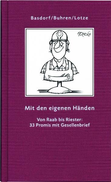 Mit den eigenen Händen: Von Raab bis Riester: 33 Promis mit Gesellenbrief Personalities