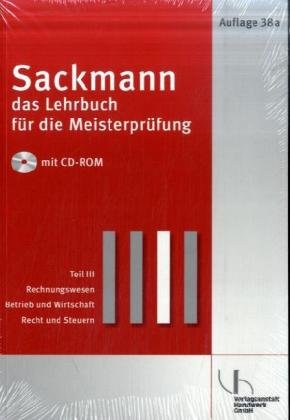 Sackmann - Das Lehrbuch für die Meisterprüfung: Teil III: Rechnungswesen - Betrieb und Wirtschaft - Recht und Steuern Teil IV: Berufs- und Arbeitspädagogik - Ausbildung der Ausbilder nach AEVO Business, Finance & Career