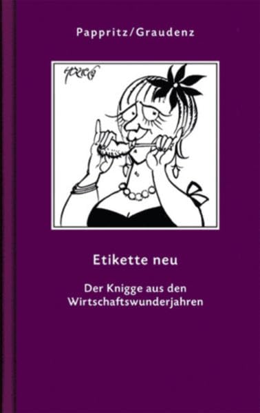 Etikette neu: Der Knigge aus den Wirtschaftswunderjahren (Geschenkbuchreihe) Business, Finance & Career