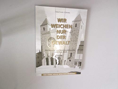 Wir weichen nur der Gewalt. Die Mönche von Münsterschwarzach im Dritten Reich (Münsterschwarzacher Studien: Reihe theologischer und geisteswissenschaftlicher Untersuchungen) Politics & History