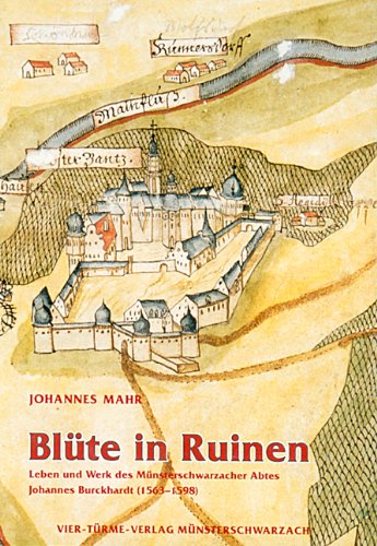 Blüte in Ruinen: Leben und Werk des fränkischen Abtes Johannes Burckhardt (1563-1598) (Münsterschwarzacher Studien: Reihe theologischer und geisteswissenschaftlicher Untersuchungen) Memories