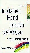 In deiner Hand bin ich geborgen: Wegbegleiter für Kranke Religion & Esotericism