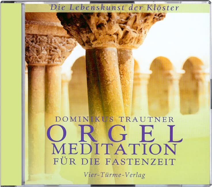 Orgelmeditation für die Fastenzeit. CD: Die Lebenskunst der Klöster Arts & Music