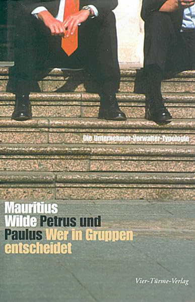 Petrus und Paulus. Wer in Gruppen entscheidet: Die Unternehmer-Verwalter-Typologie Business, Finance & Career