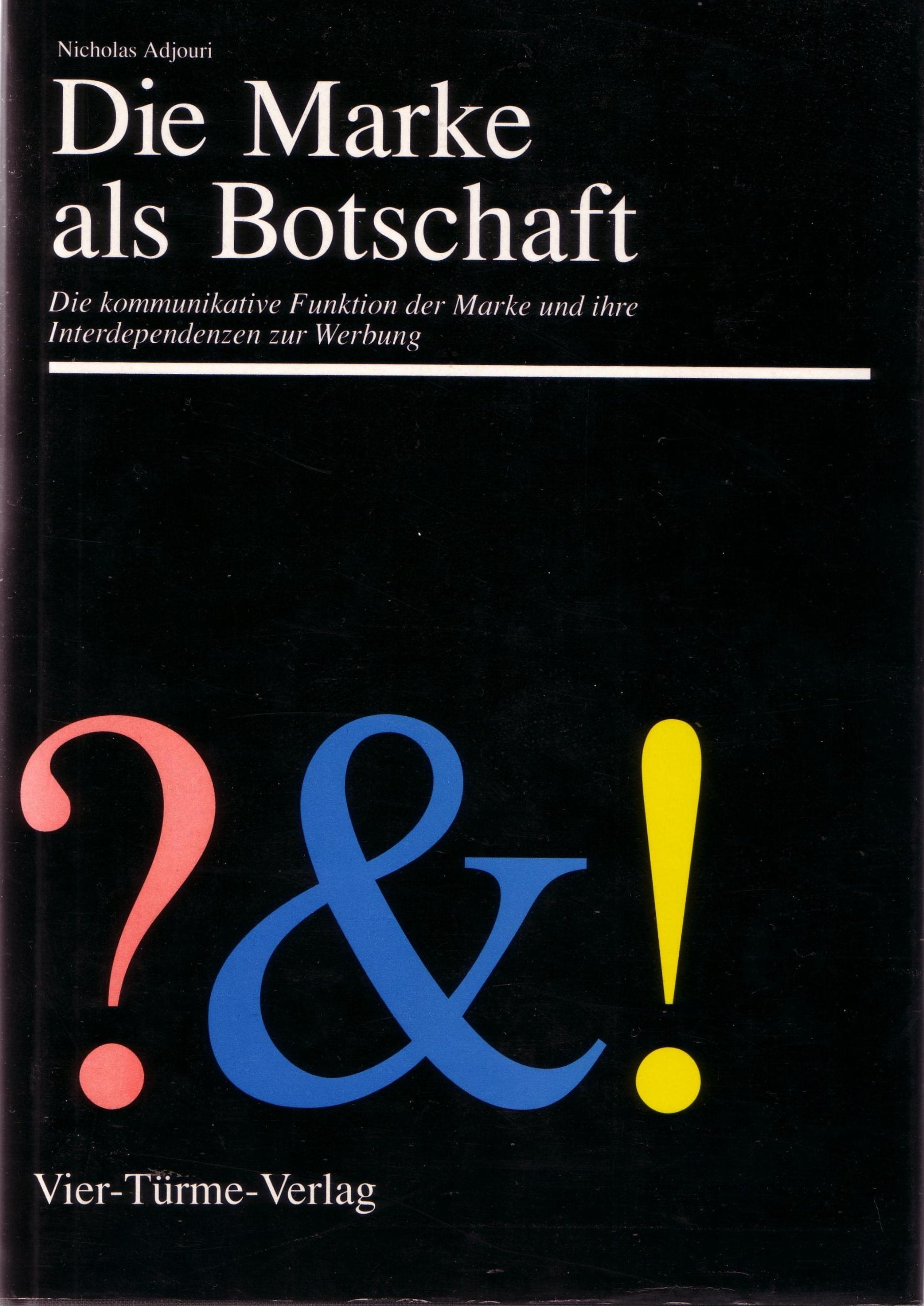 Die Marke als Botschaft: Die kommunikative Funktion der Marke und ihre Interdependenzen zur Werbung Books