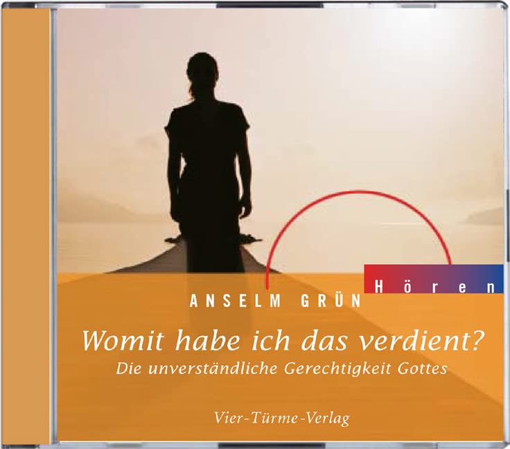 Womit habe ich das verdient? - CD: Die unverständliche Gerechtigkeit Gottes. Hörbuch mit Instrumentalmusik (Anselm Grün HÖREN) Religion & Esotericism