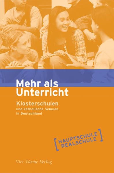 Mehr als Unterricht. Untertitel Klosterschulen und katholische Schulen in Deutschland: Hauptschulen und Realschulen Learning & Reference