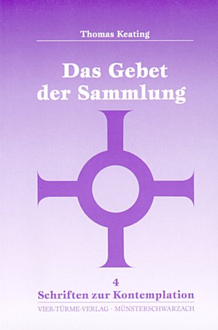 Gebet der Sammlung: Eine Einführung und Begleitung des Kontemplativen Gebetes (Schriften zur Kontemplation) Religion & Esotericism