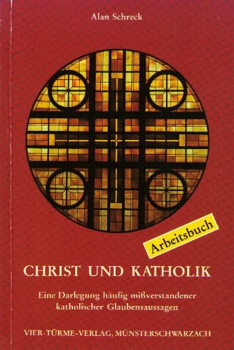 Christ und Katholik - Eine Darlegung häufig mißverstandener katholischer Glaubensaussagen - Arbeitsbuch Religion & Esotericism