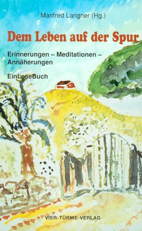 Dem Leben auf der Spur: Erinnerungen, Meditationen, Annäherungen. EinLeseBuch Memories