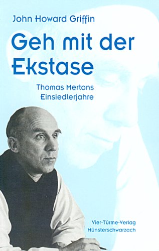 Geh mit der Ekstase: Thomas Mertons Einsiedlerjahre Politics & Society