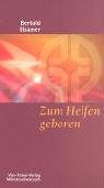 Zum Helfen geboren?: Antworten aus dem Familien-Stellen für hilflose Helfer (Münsterschwarzacher Kleinschriften) Religion & Esotericism