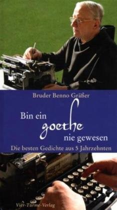 Bin ein Goethe nie gewesen: Die besten Gedichte aus 5 Jahrzehnten Poetry