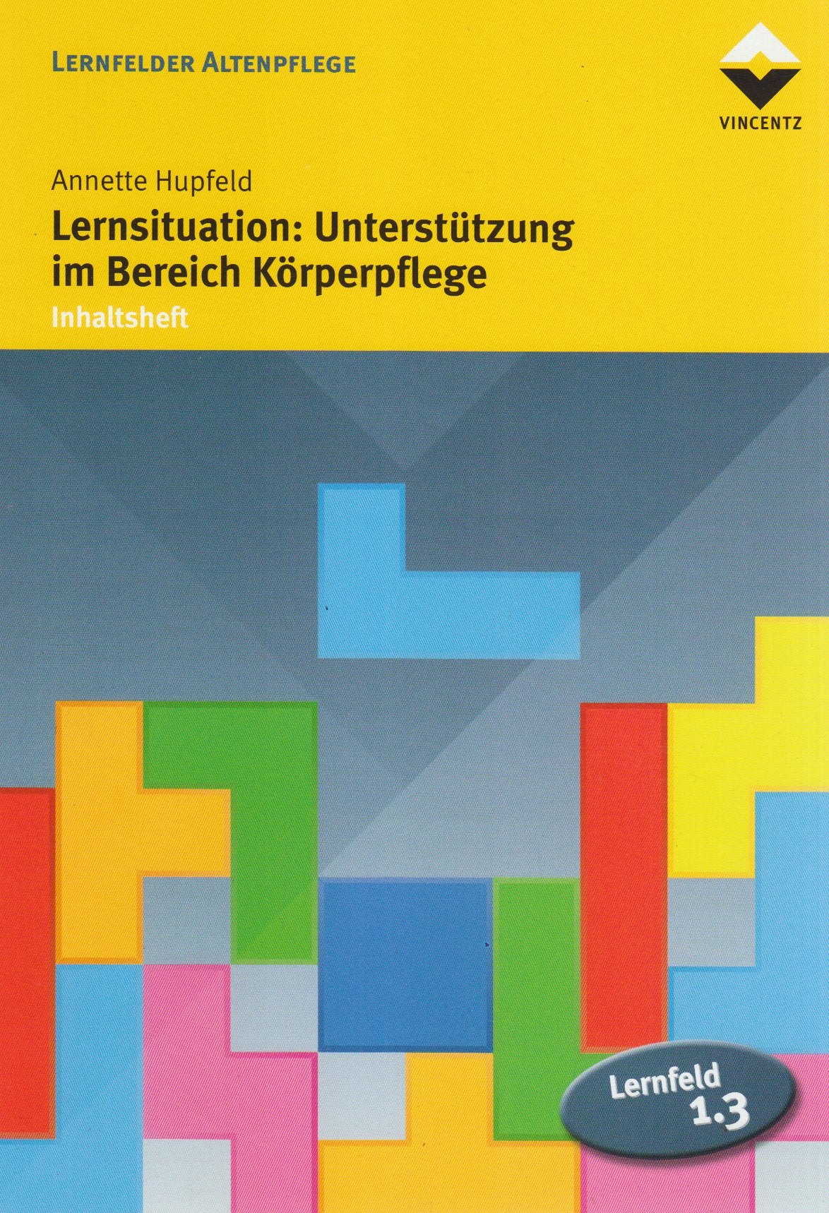 Lernfeld 1.3: Lernsituation: Unterstützung im Bereich Körperpflege: Inhaltsheft (Altenpflege) Law
