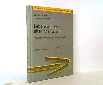 Lebenswelten alter Menschen: Konzepte Pespektiven Praxisstrategien (Wegweiser für Verantwortliche in der Altenhilfe) Social Sciences