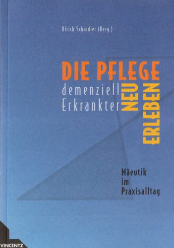 Die Pflege dementiell Erkrankter neu erleben: Mäeutik im Praxisalltag Medicine