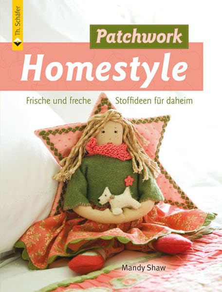 Patchwork Homestyle: Frische und freche Stoffideen für daheim (Verlag Th. Schäfer) Hobbies & Crafts