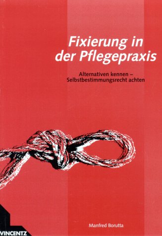Fixierung in der Pflegepraxis: Kompetent entscheiden - Selbstbestimmungsrecht achten Medicine