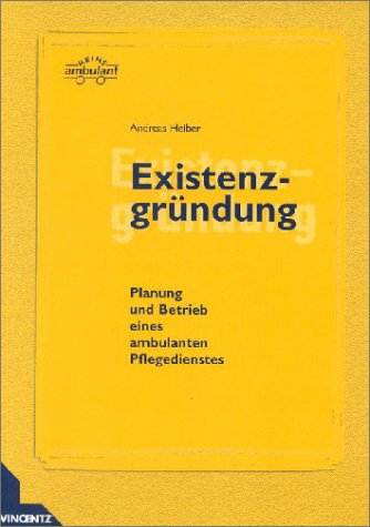 Existenzgründung : Planung und Betrieb eines ambulanten Pflegedienstes Business, Finance & Career