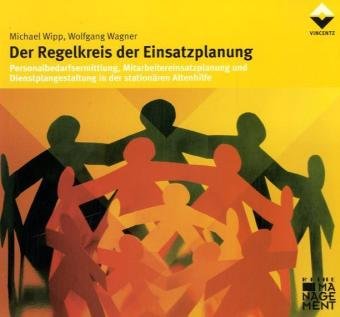 Der Regelkreis der Einsatzplanung: Personalbedarfsermittlung, Mitarbeitereinsatzplanung und Dienstplangestaltung in der stationären Altenhilfe Law