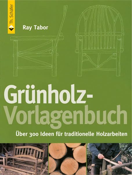 Grünholz-Vorlagenbuch: Über 300 Ideen für traditionelle Holzarbeiten (HolzWerken) Hobbies & Crafts