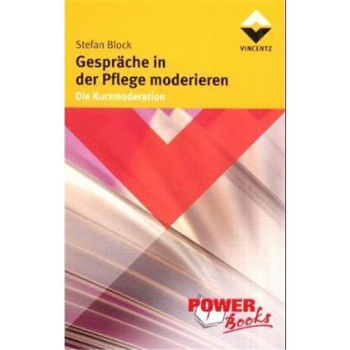 Gespräche in der Pflege moderieren: Die Kurzmoderation (Power Books) Medicine