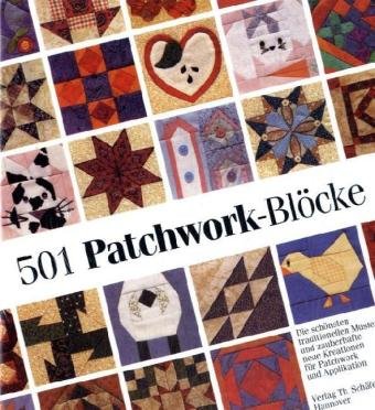 501 Patchwork-Blöcke: Die schönsten traditionellen Muster und zauberhafte neue Kreationen für Patchwork und Applikationen (Verlag Th. Schäfer) Hobbies & Crafts