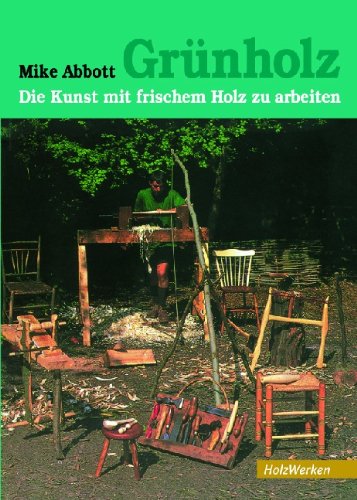 Grünholz: Die Kunst, mit frischem Holz zu arbeiten (HolzWerken) Hobbies & Crafts