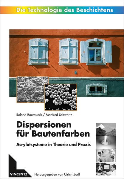 Dispersionen für Bautenfarben: Acrylatsysteme in Theorie und Praxis (Die Technologie des Beschichtens) Business & Technology