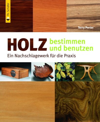 Holz bestimmen und benutzen: Ein Nachschlagewerk für die Praxis (HolzWerken) Leisure, Home & Garden